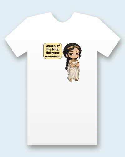Cleopatra tee mockup: Cleopatra in a white linen gown and gold headband, with a long braid and her arms crossed, saying “Queen of the Nile. Not your nonsense.”