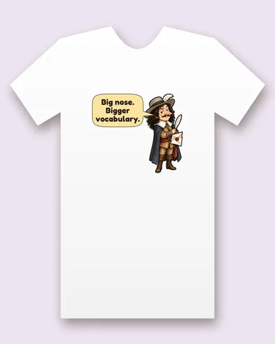Cyrano de Bergerac tee mockup: A poet-swordsman in a feathered hat and a blue cape with a very long nose, holding a quill and a sealed love letter, saying “Big nose. Bigger vocabulary.”