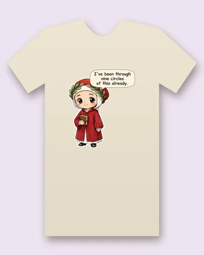 Dante tee mockup: A poet in a red hood and laurel wreath holding a small book, saying “I've been through nine circles of this already.”