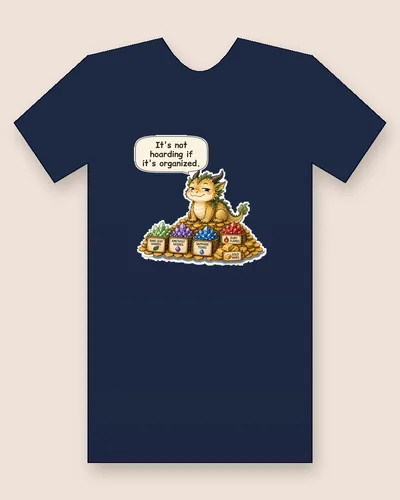 Dragon tee mockup: A small golden dragon sitting on labeled bins of gems and gold coins, saying “It's not hoarding if it's organized.”