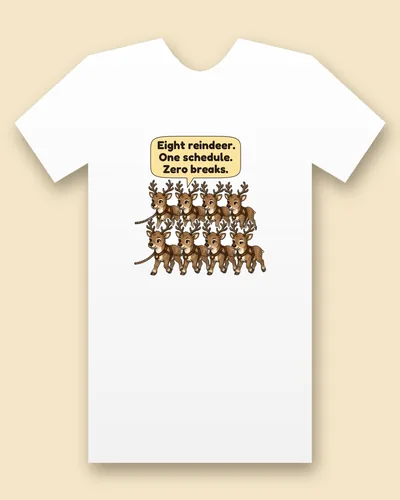 Eight Reindeer tee mockup: Eight small brown reindeer in leather harness with brass bells, in two rows of four, with a rope trailing off the side, saying “Eight reindeer. One schedule. Zero breaks.”