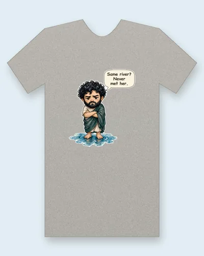 Heraclitus tee mockup: Heraclitus with curly black hair and a beard, arms folded in a green cloak, standing barefoot in a shallow pool of river water, saying “Same river? Never met her.”
