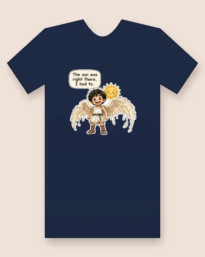 Icarus tee mockup: Icarus with feathered wings, the sun smiling beside him, saying “The sun was right there. I had to.”