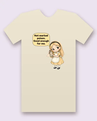 Lewis Carroll's Alice tee mockup: A girl with long blonde hair and a black headband in a pale yellow dress and white pinafore, holding a small bottle with a paper tag, with a speech bubble beside her, saying “Not marked poison. Good enough for me.”