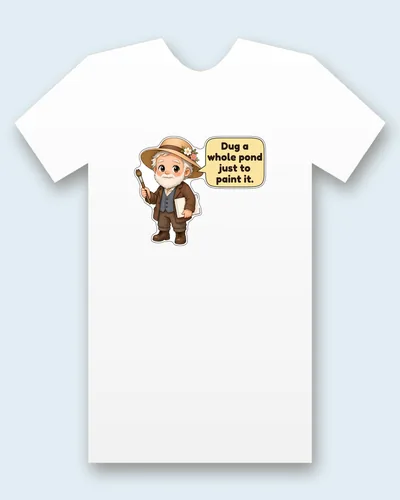 Claude Monet tee mockup: Claude Monet with a white beard and a straw garden hat with flowers, a blue waistcoat and a brown work jacket, holding a paintbrush and a blank canvas, saying “Dug a whole pond just to paint it.”
