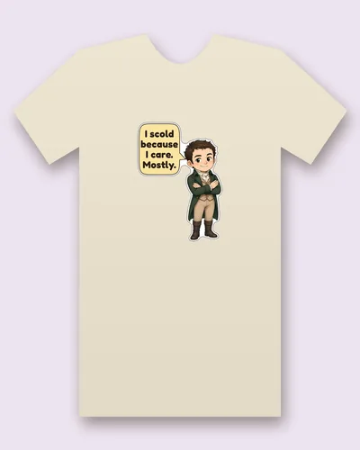 Mr Knightley tee mockup: Mr Knightley in a green tailcoat, cream cravat, tan waistcoat and breeches and tall brown boots, arms crossed with a patient little smile, saying “I scold because I care. Mostly.”