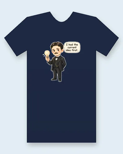 Nikola Tesla tee mockup: Nikola Tesla in a dark suit, holding a glowing light bulb, saying “I had the current idea first.”