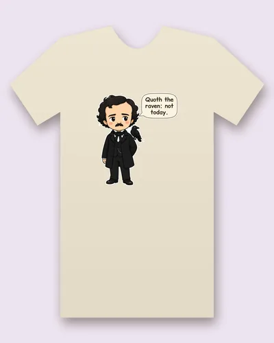Edgar Allan Poe tee mockup: Edgar Allan Poe in a black suit with a raven on his shoulder, saying “Quoth the raven: not today.”