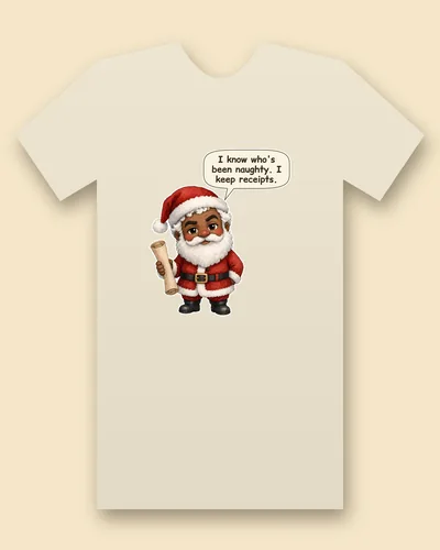 Santa tee mockup: Santa in a red suit and hat with a white beard, smiling calmly, one hand on his hip and a rolled-up scroll in the other, saying “I know who's been naughty. I keep receipts.”