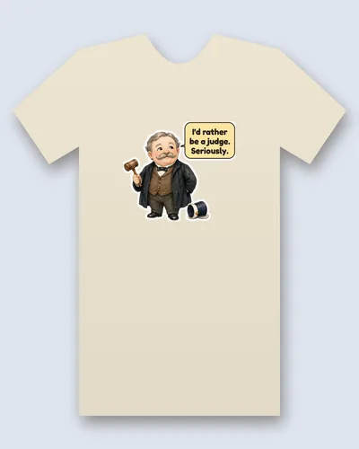 William Howard Taft tee mockup: William Howard Taft with grey hair and a big moustache, a black frock coat, bow tie and brown waistcoat with a gold watch chain, holding a gavel, a top hat on the floor beside him, saying “I'd rather be a judge. Seriously.”