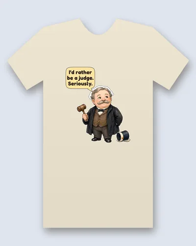 William Howard Taft tee mockup: William Howard Taft with grey hair and a big moustache, a black frock coat, bow tie and brown waistcoat with a gold watch chain, holding a gavel, a top hat on the floor beside him, saying “I'd rather be a judge. Seriously.”