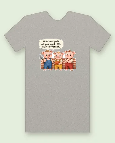 The Three Little Pigs tee mockup: three little pigs in overalls in front of a brick wall, saying “Huff and puff all you want. We built different.”